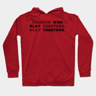 slay together, stay together Hoodie